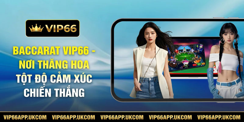 BACCARAT VIP66 -NƠI THẮNG HOA