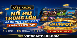 NỔ HŨTRÚNG LỚNJACKPOT CỰC CAOTHẮNG LIỀN TAY