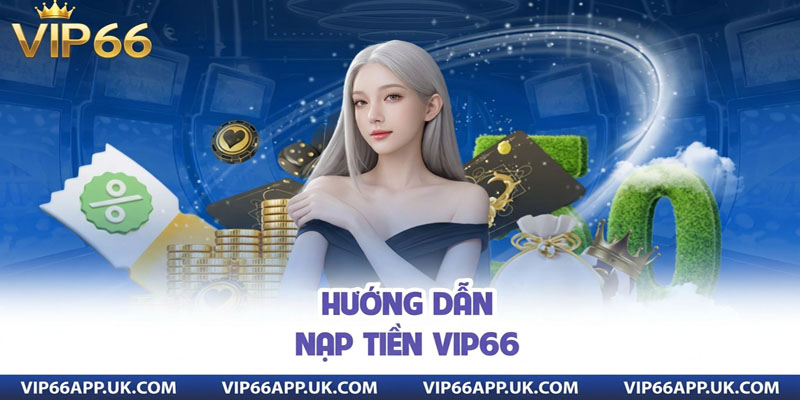 HƯỚNG DẪNNẠP TIỀN VIP66